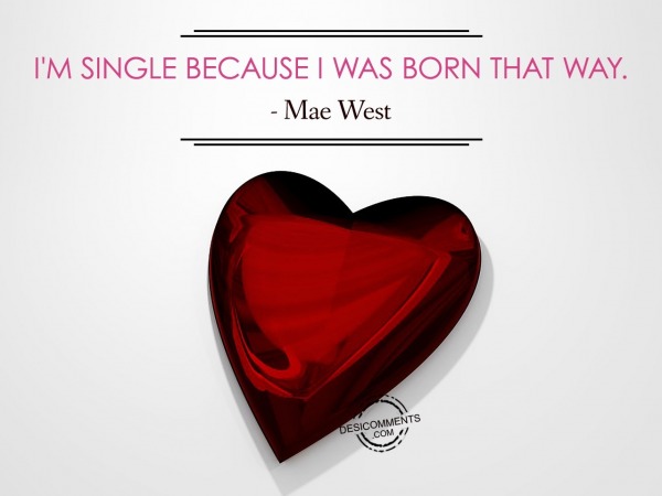 I’m Single Because I Was Born That Way.