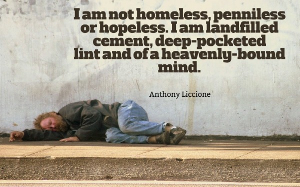 I am not homeless, penniless or hopeless.