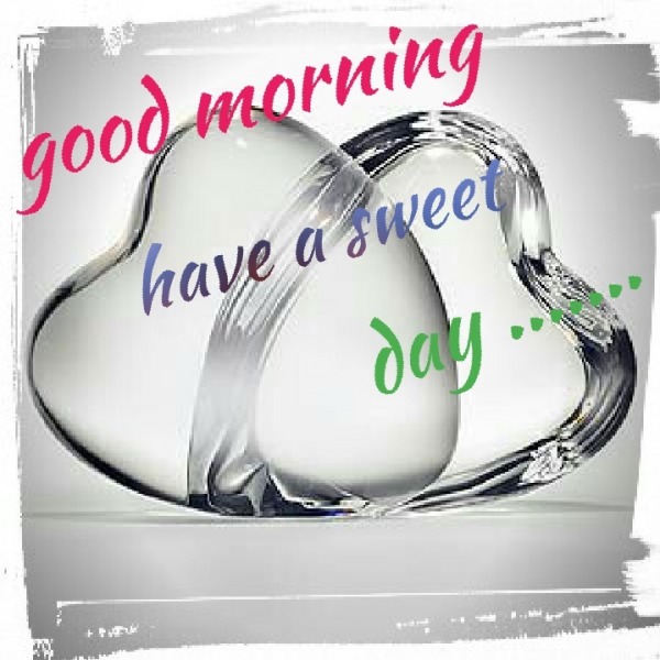 Good Morning Have a Sweet Day