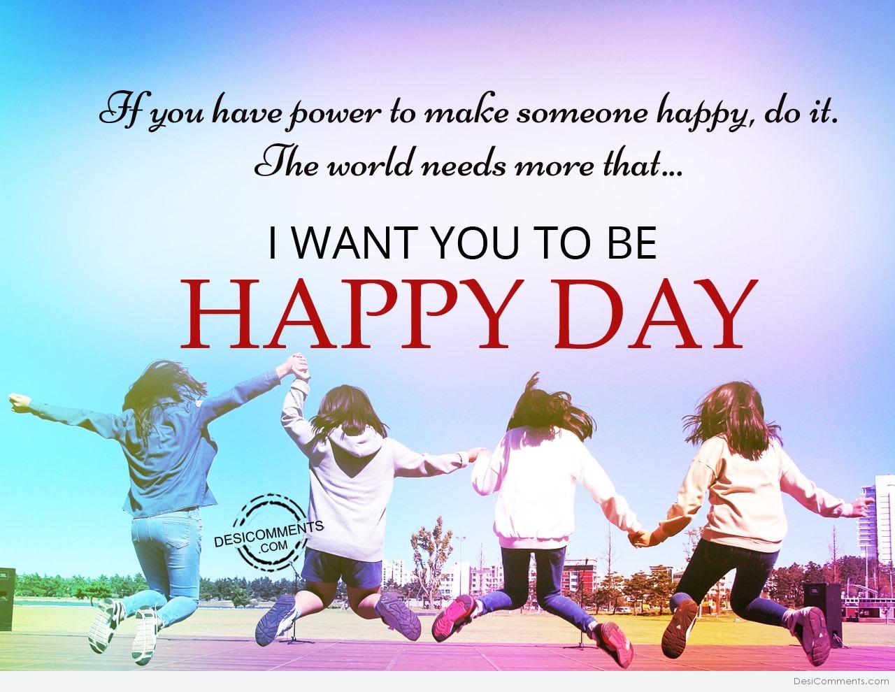 10+ I Want You To Be Happy Day Images, Pictures, Photos
