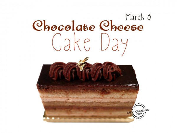 Chocolate cheese Cake Day March 6