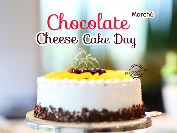 March 6 Chocolate Cheese cake day