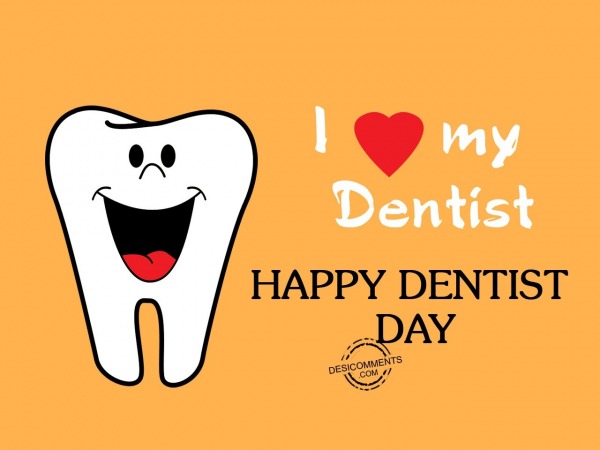 I love my dentist,Happy Dentist Day