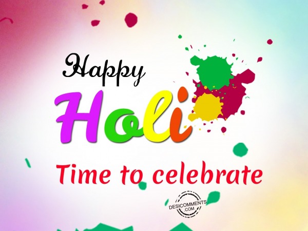 Time to celebrate, Happy Holi