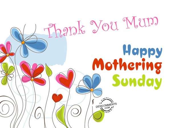 Thank you mum, Happy Mothering Sunday