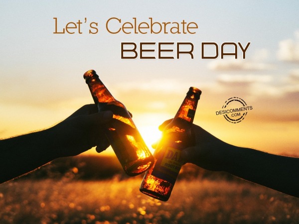 Let’s Celebrate Beer Day