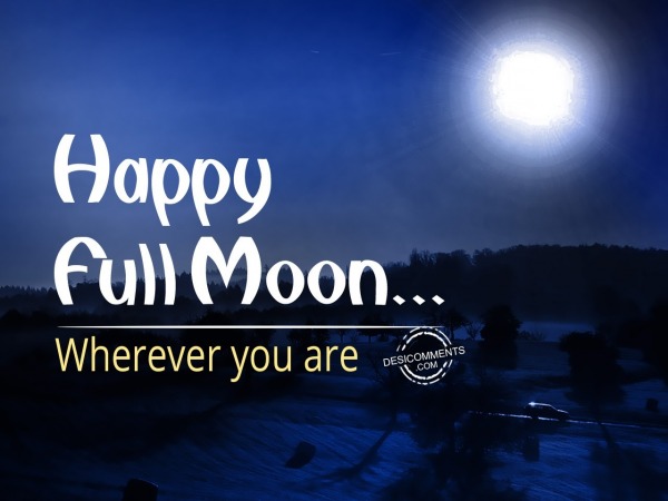 Happy Full Moon, Wherever you are