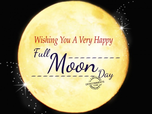 Wishing you a very Happy Full Moon Day