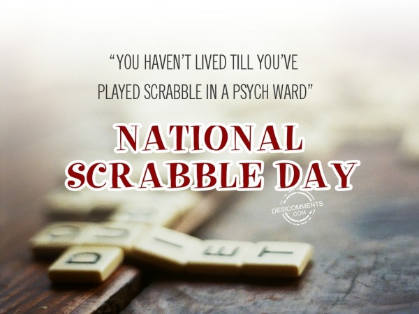 You have’n lived till, National Scrabble Day
