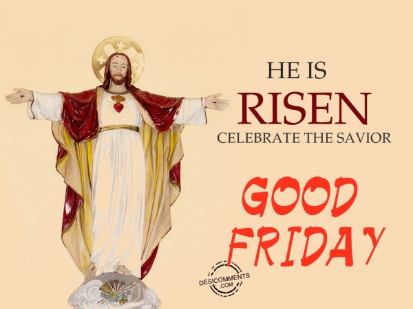 He is risen, Good Friday