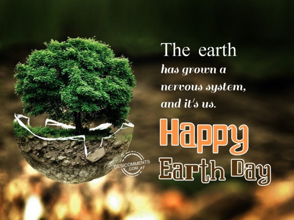 The earth has grown a nervous system, Happy Earth Day