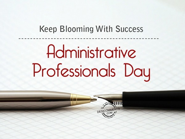 Keep blooming with success,  Administrative Professionals Day