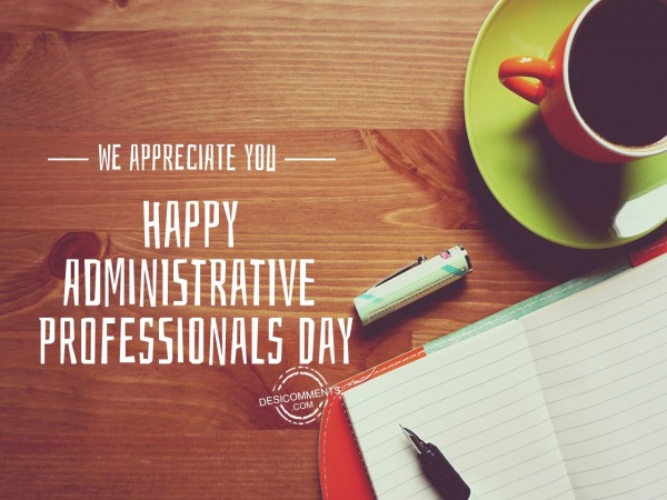 We appreciate you,  Administrative Professionals Day