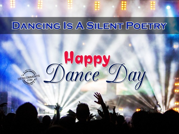 Dancing Is A Silent Poetry. Happy Dance Day