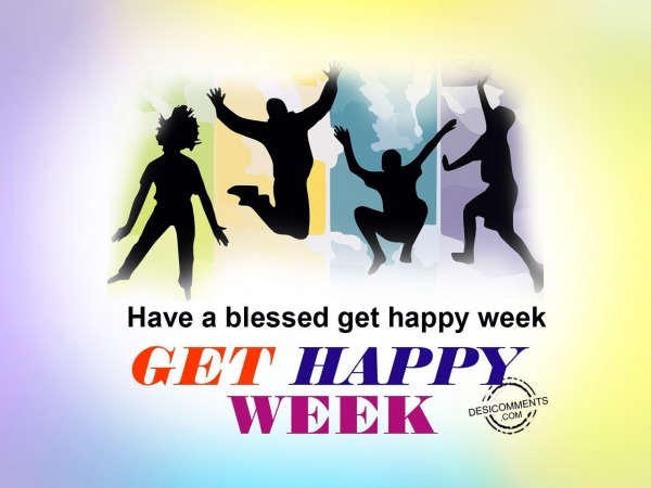 Have a blessed get happy week