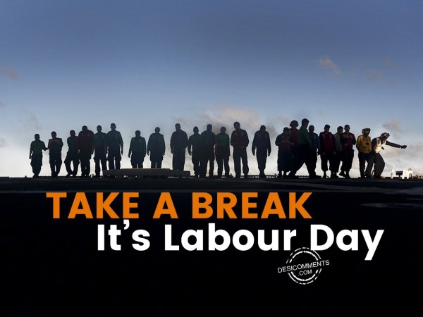 Take a break, It’s Labour Day