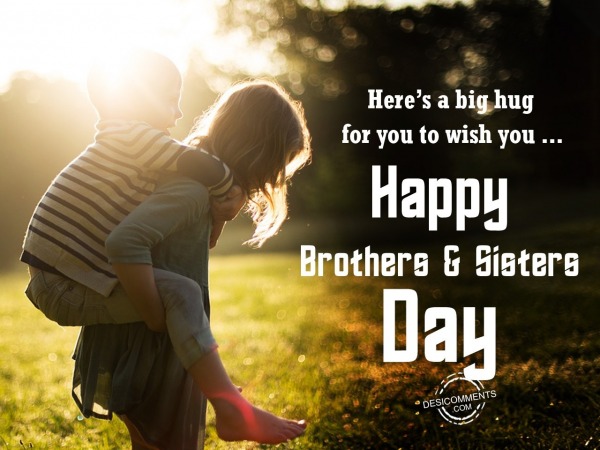 Here’s a big hug for you, Happy Brothers and Sisters Day