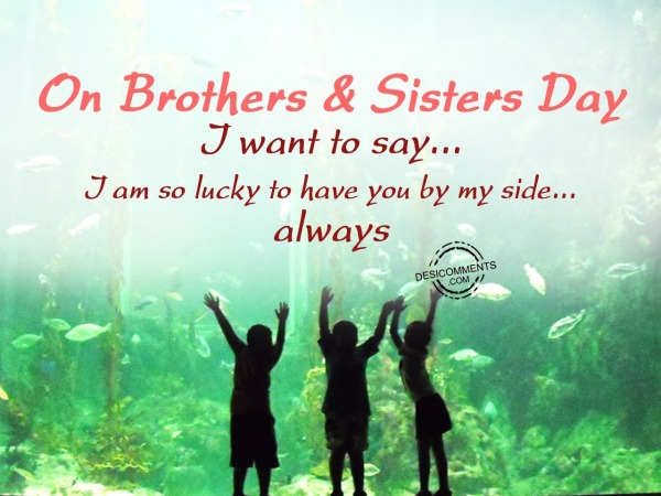 On Brothers & Sisters Day, I want to say