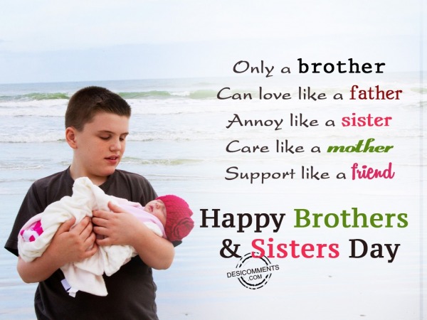 Onlu a brother can love, Happy Brothers & Sisters Day