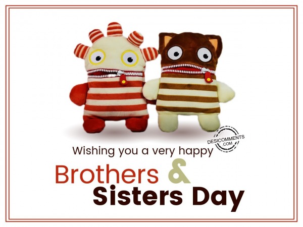 Wishinjg you a very happy brothers & sisters day