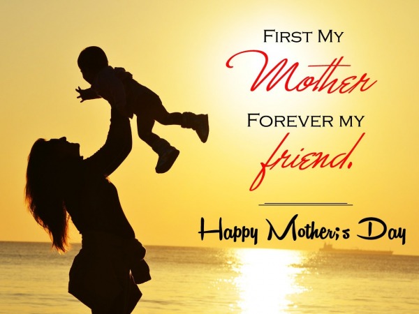 First My Mother Forever My Friend. Mothers Day