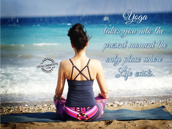 Yoga Takes You Into The Present Moment