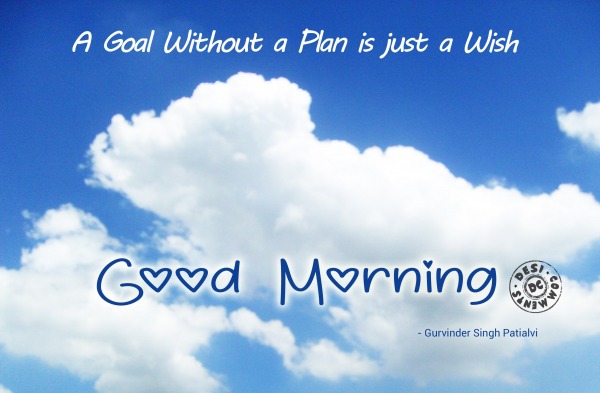 A Goal Without a Plan is Just a Wish – Good Morning