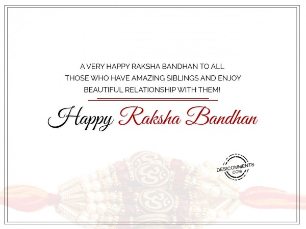 A Very Happy Raksha Bandhan To All Those Who Have Amazing Siblings