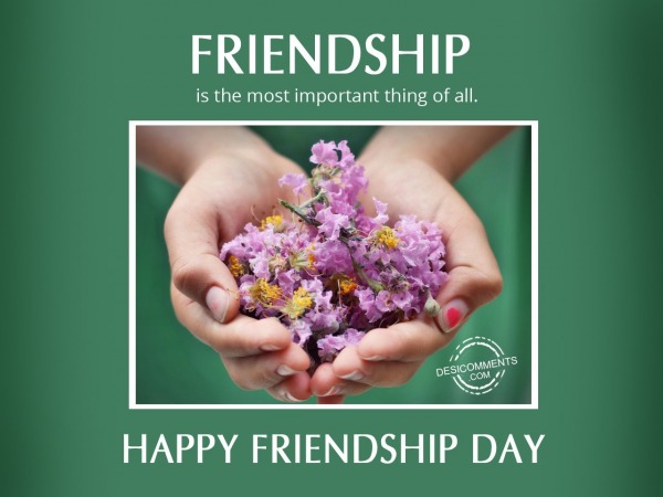 Friendship is the most important thing,Happy Friendship day