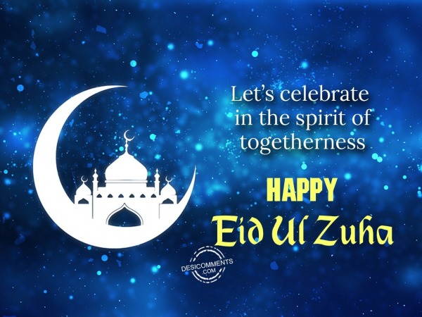 Let’s celebrate in the spirit of togetherness, Eid Ul Zuha