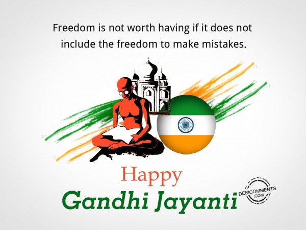 Freedom is worth having, Happy Gandhi Jayanti