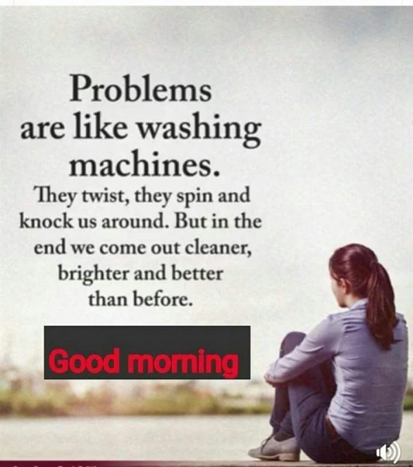 Problems Are Like Washing Machine – Good Morning