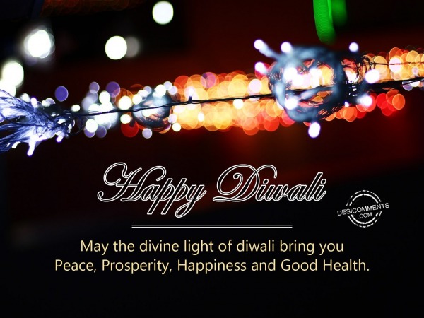 May the divine light of diwali bring you Peace Prosperity Happiness and Good Health