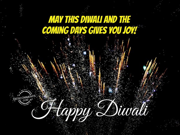 May This Diwali And The Coming Days Gives You Joy!