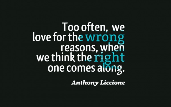 Too often, we love for the wrong reasons