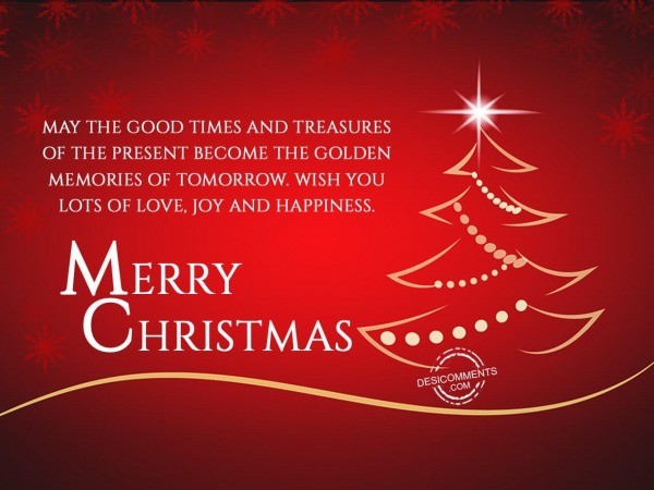 May the good times and treasures of the present, Merry Christmas