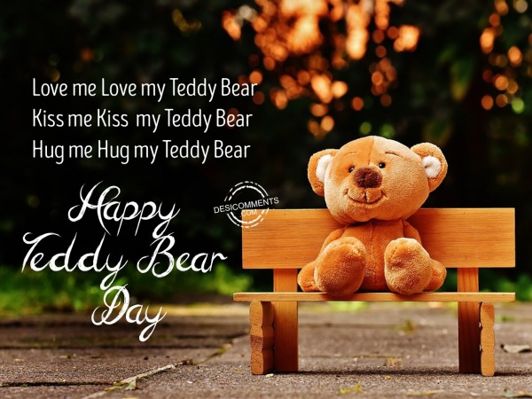 Love me love my teddy bear, Happy Teddy Bear Day