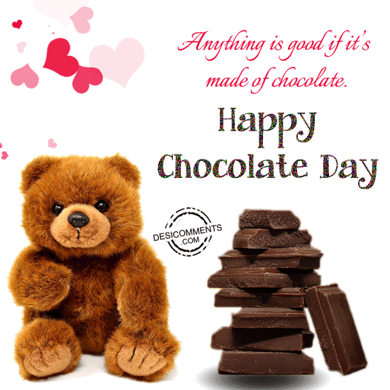 Anything is good if it’s made of chocolate, Happy Chocolate Day