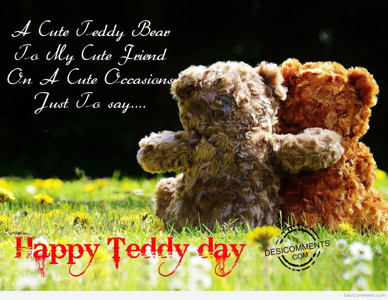 A cute teddy bear to me cute friend, Happy teddy day ...