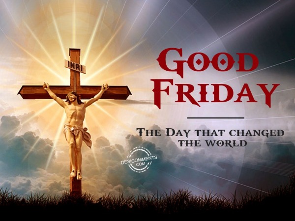Good Friday, the day that changed the world