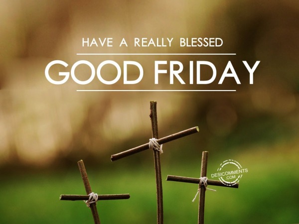 Have a really blessed Good Friday