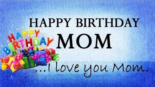 Happy Birthday Mom I Love You Mom