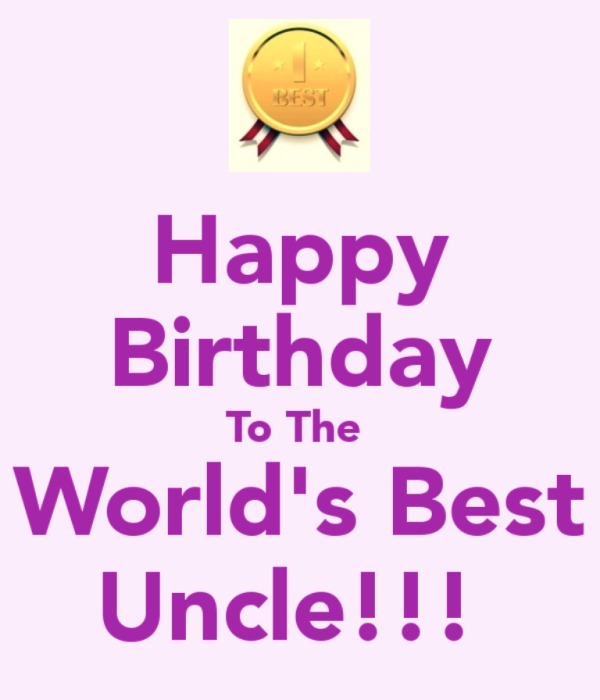 Happy Birthday To Worlds Best Uncle