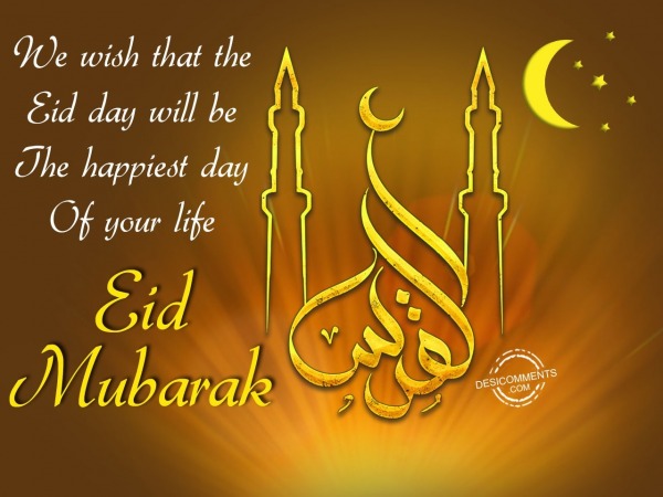 We wish that the – Eid Mubarak