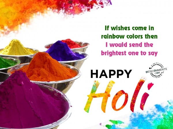 If wishes come in rainbow colors, Happy Holi