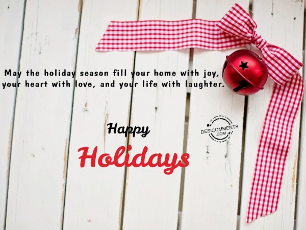 May the holiday season fill your life with joy and happiness, Happy holidays