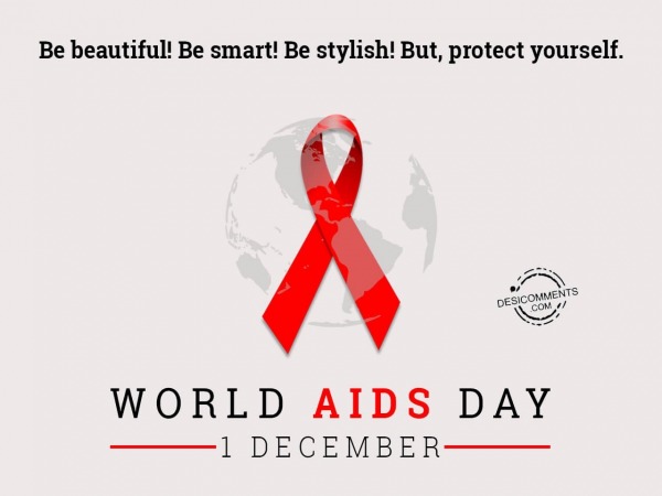 Be Beautiful Be Smart Be Stylish But protect yourself, World Aids Day
