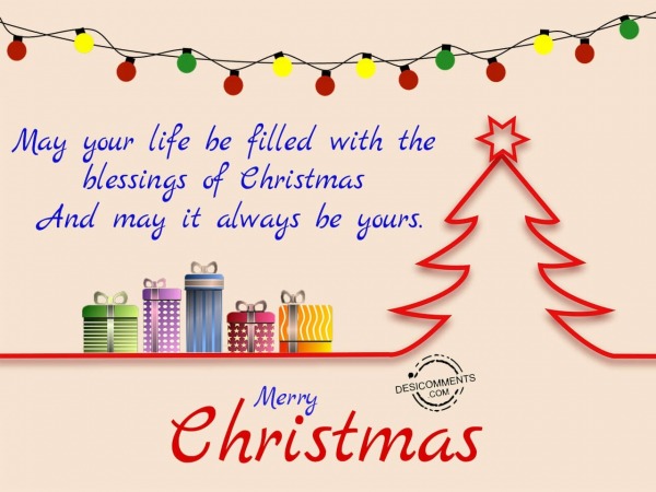 May your life be filled with the blessings of christmas