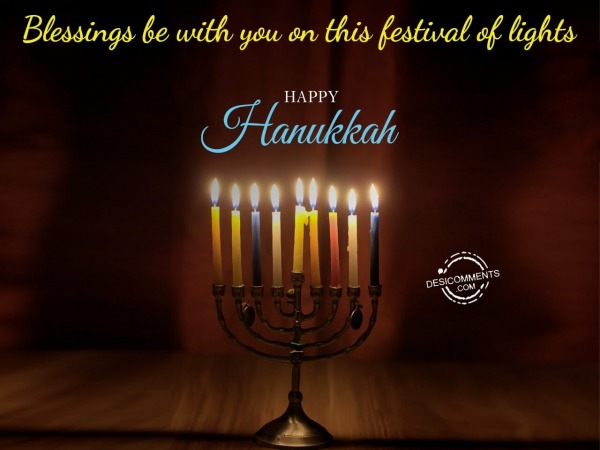 Blessings be with you on this festival of Hanukkah