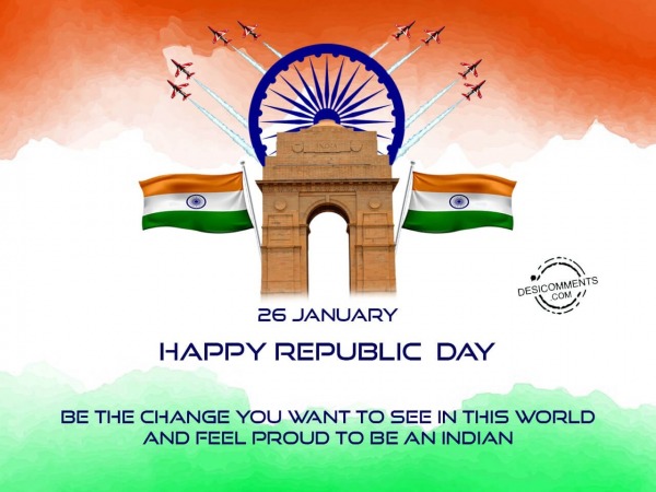 Be the change you want to see in this world, Happy Republic Day